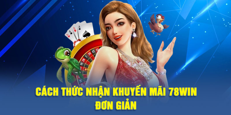 Cách thức nhận khuyến mãi 78WIN đơn giản