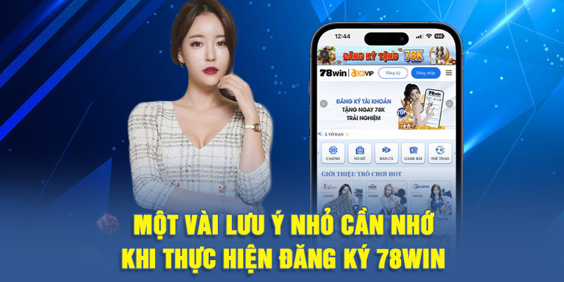 Một vài lưu ý nhỏ cần nhớ khi thực hiện đăng ký 78WIN